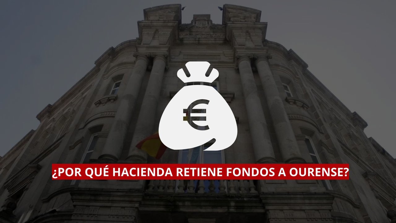 ¿Por qué hacienda retiene fondos a Ourense?